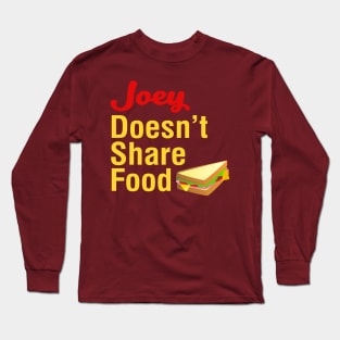 Joey Doesn't Share Food Long Sleeve T-Shirt